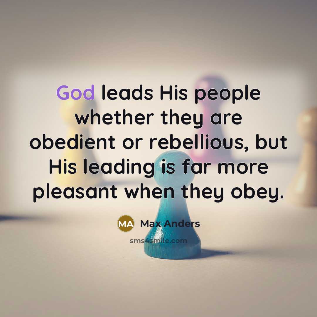 “God leads His people whether they are obedient or rebellious,…” quote by Max Anders