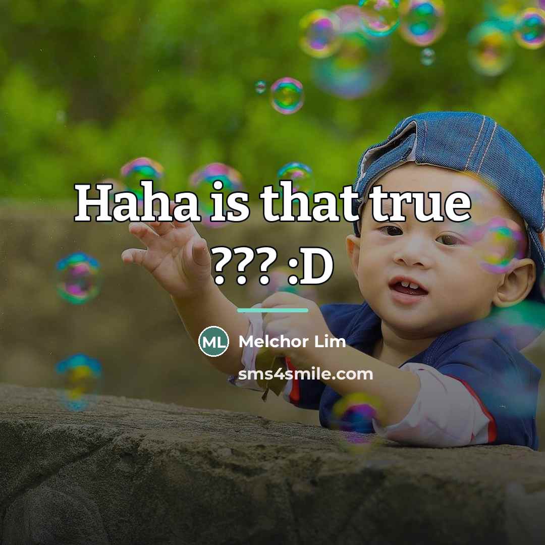 “Haha is that true ??? :D…” quote by Melchor Lim