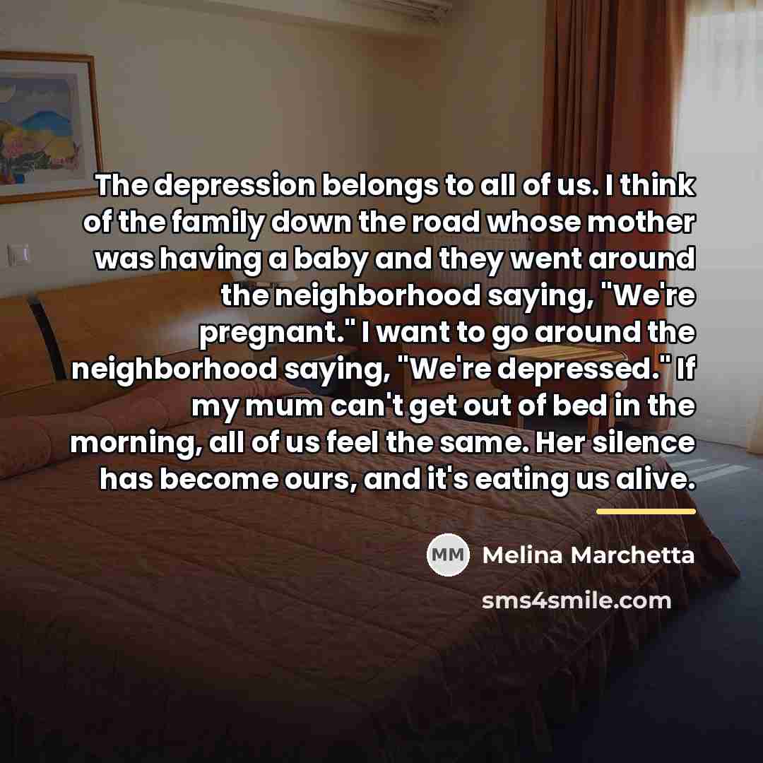 “The depression belongs to all of us. I think of…” quote by Melina Marchetta