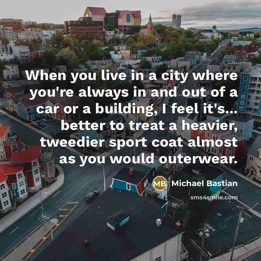 “When you live in a city where you're always in…” quote by Michael Bastian