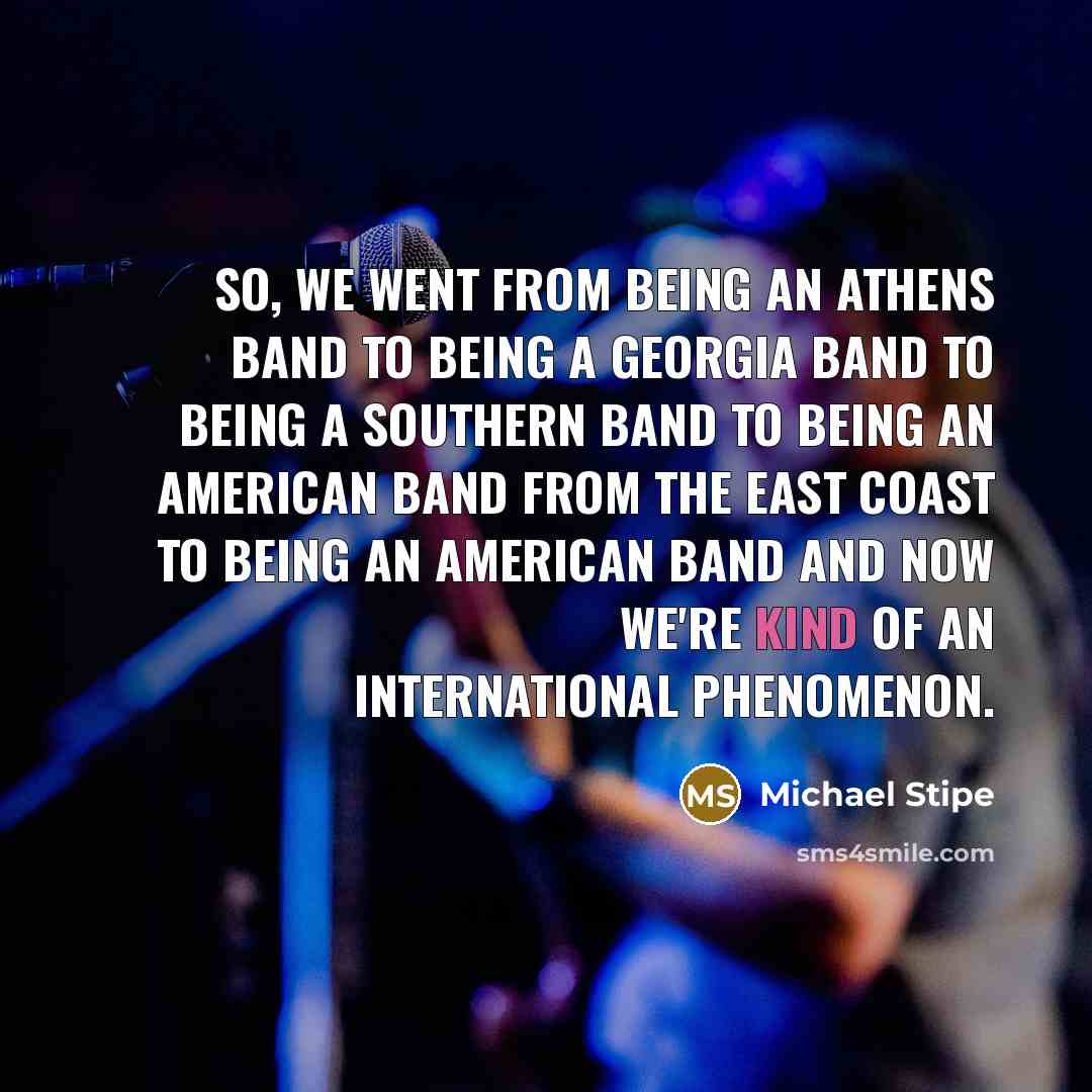 “So, we went from being an Athens band to being…” quote by Michael Stipe