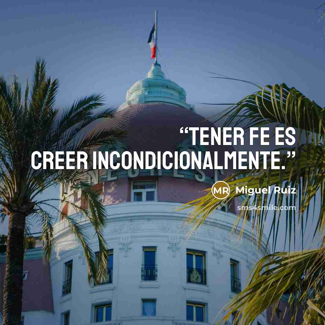 “Tener fe es creer incondicionalmente.” quote by Miguel Ruiz