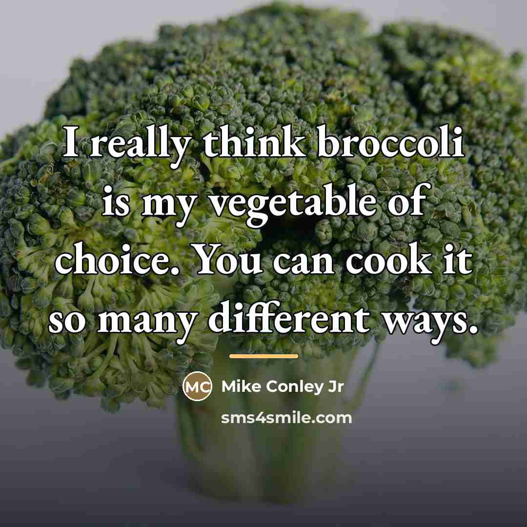 “I really think broccoli is my vegetable of choice. You…” quote by Mike Conley Jr