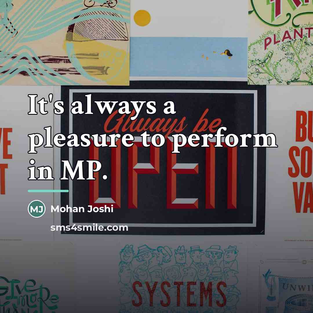 “It's always a pleasure to perform in MP.…” quote by Mohan Joshi