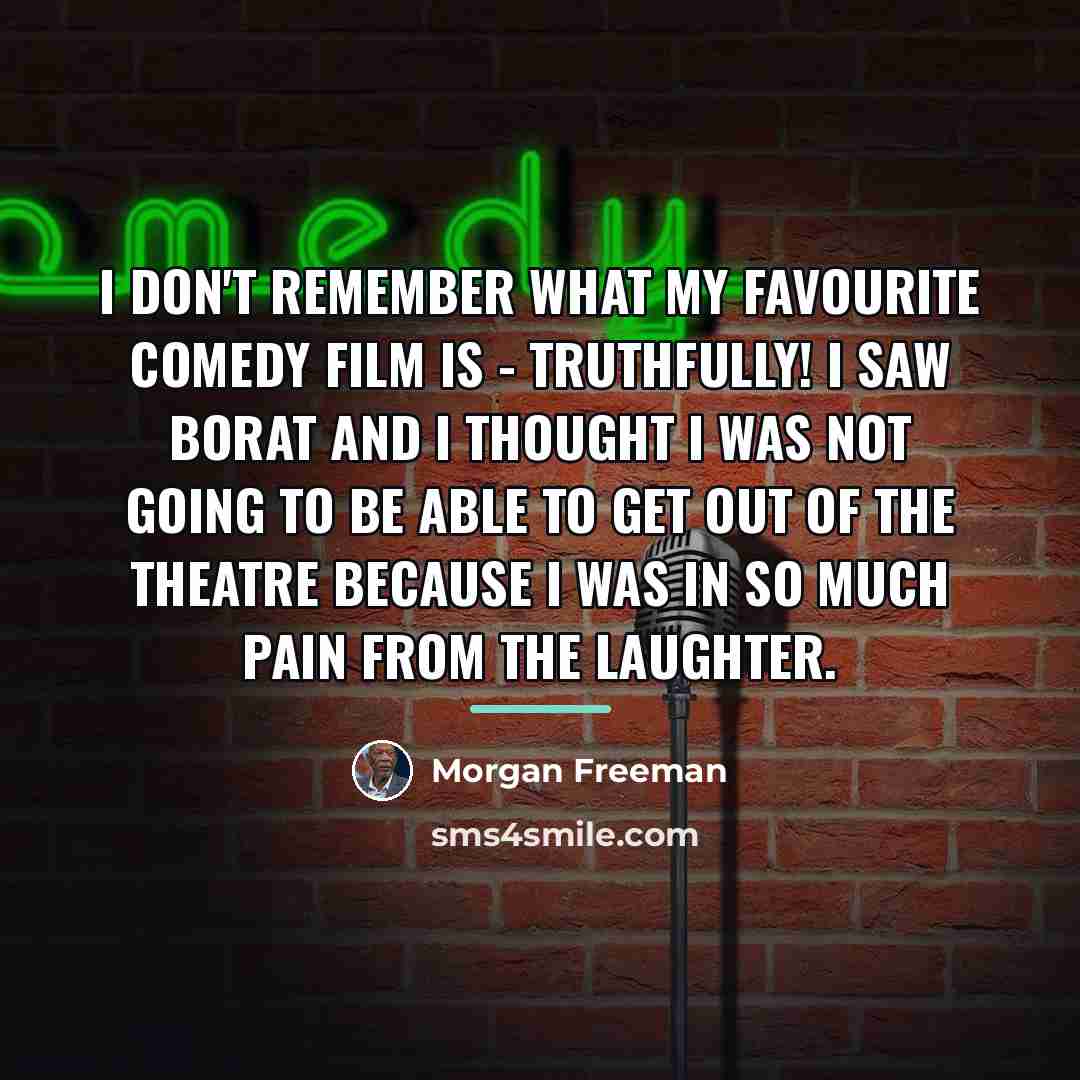 “I don't remember what my favourite comedy film is -…” quote by Morgan Freeman