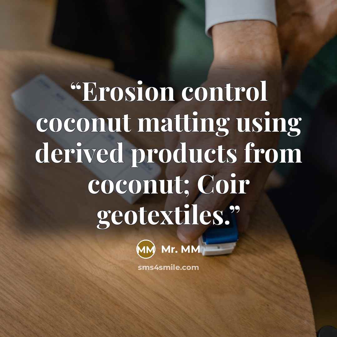 “Erosion control coconut matting using derived products from coconut; Coir geotextiles.” quote by Mr. MM