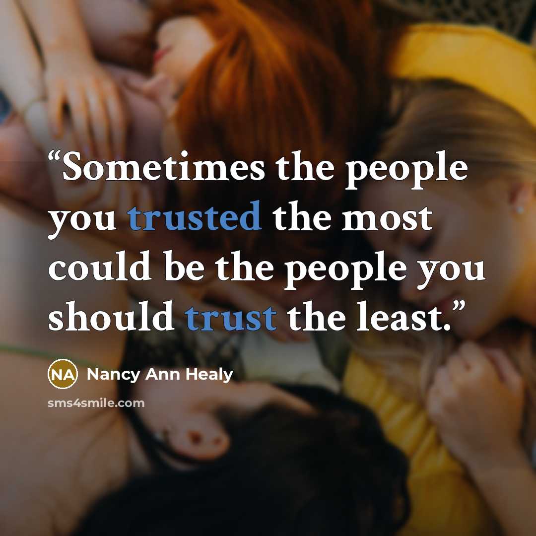 “Sometimes the people you trusted the most could be the people you should trust the least.” quote by Nancy Ann Healy