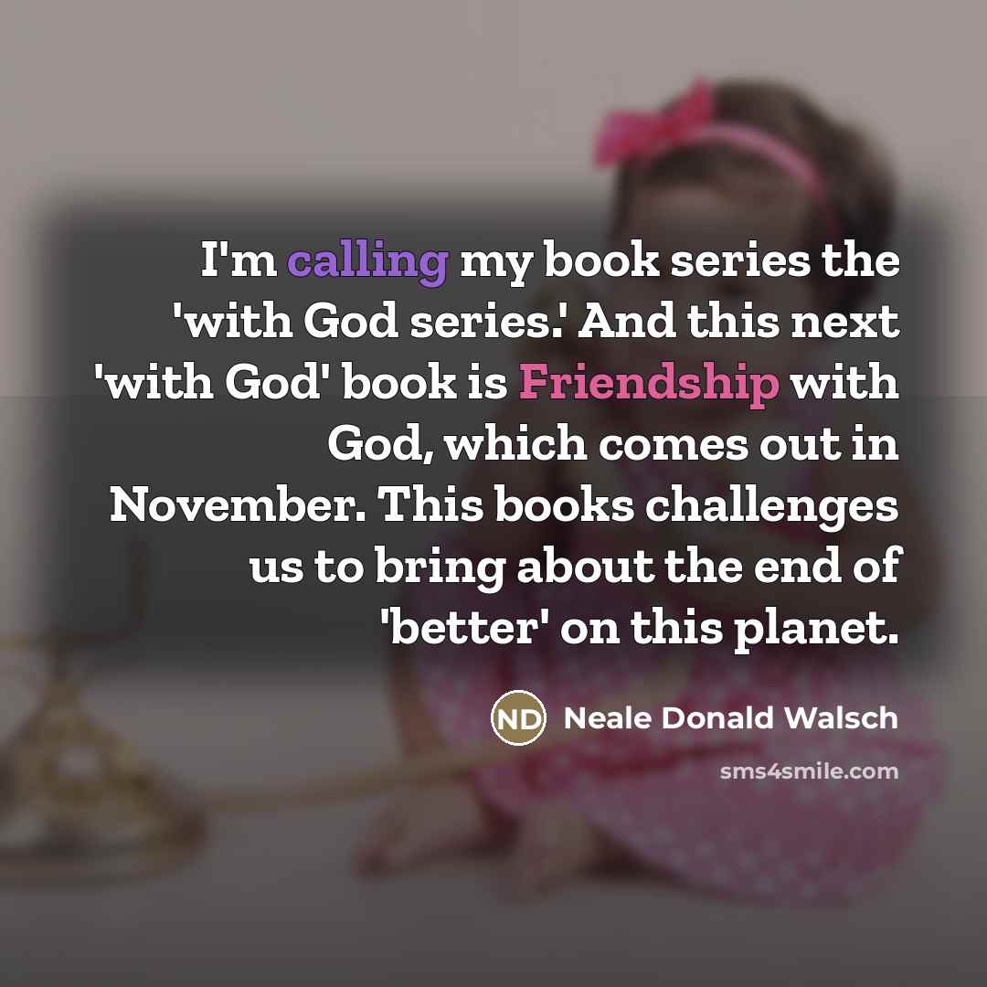 “I'm calling my book series the 'with God series.' And…” quote by Neale Donald Walsch