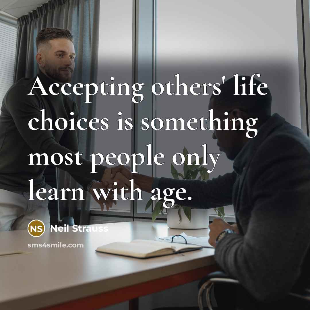 “Accepting others' life choices is something most people only learn…” quote by Neil Strauss