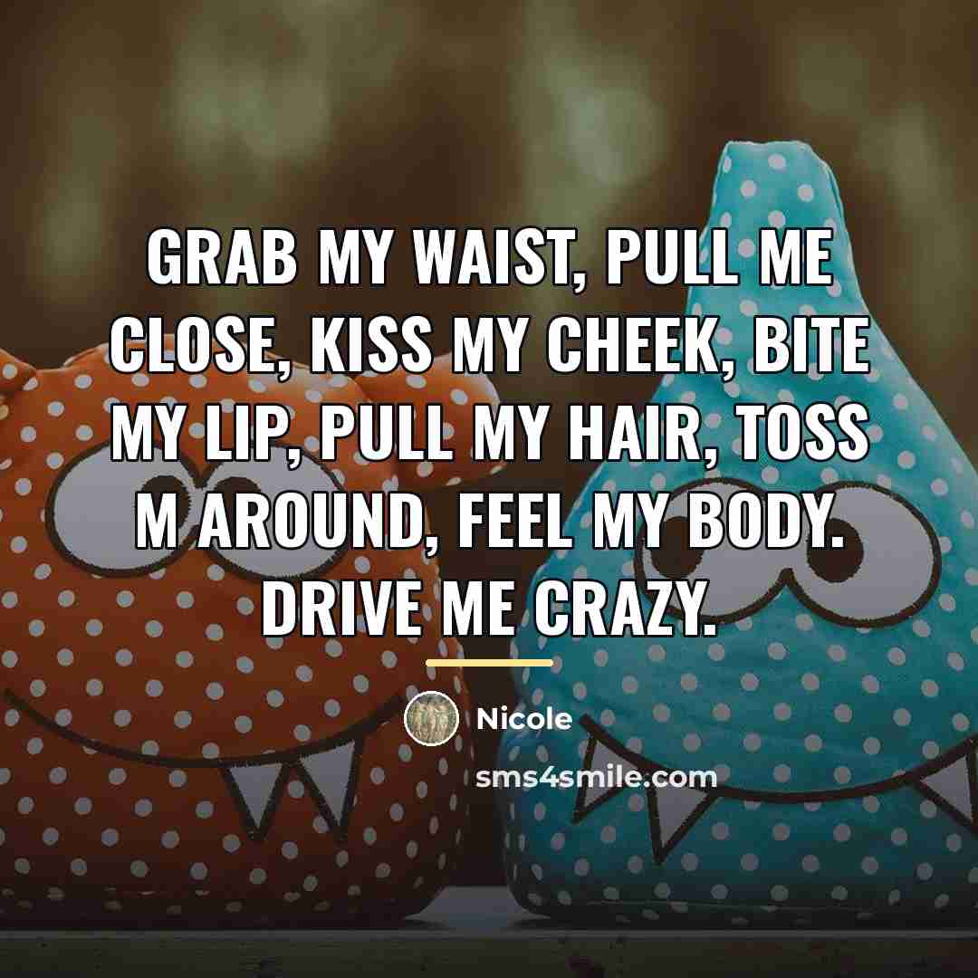“Grab my waist, Pull me close, Kiss my cheek, bite…” quote by Nicole