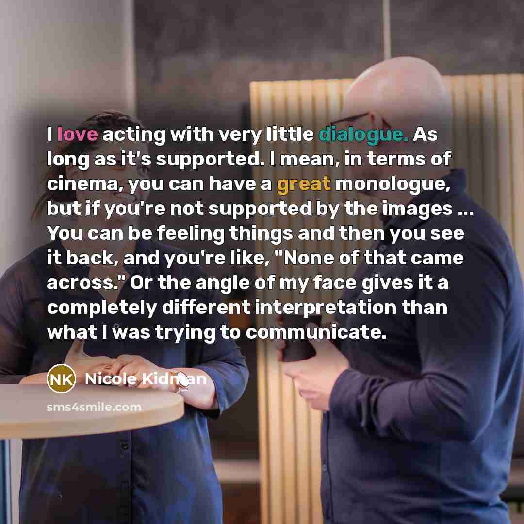 “I love acting with very little dialogue. As long as…” quote by Nicole Kidman