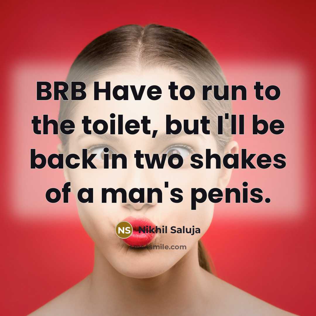“BRB Have to run to the toilet, but I'll be…” quote by Nikhil Saluja