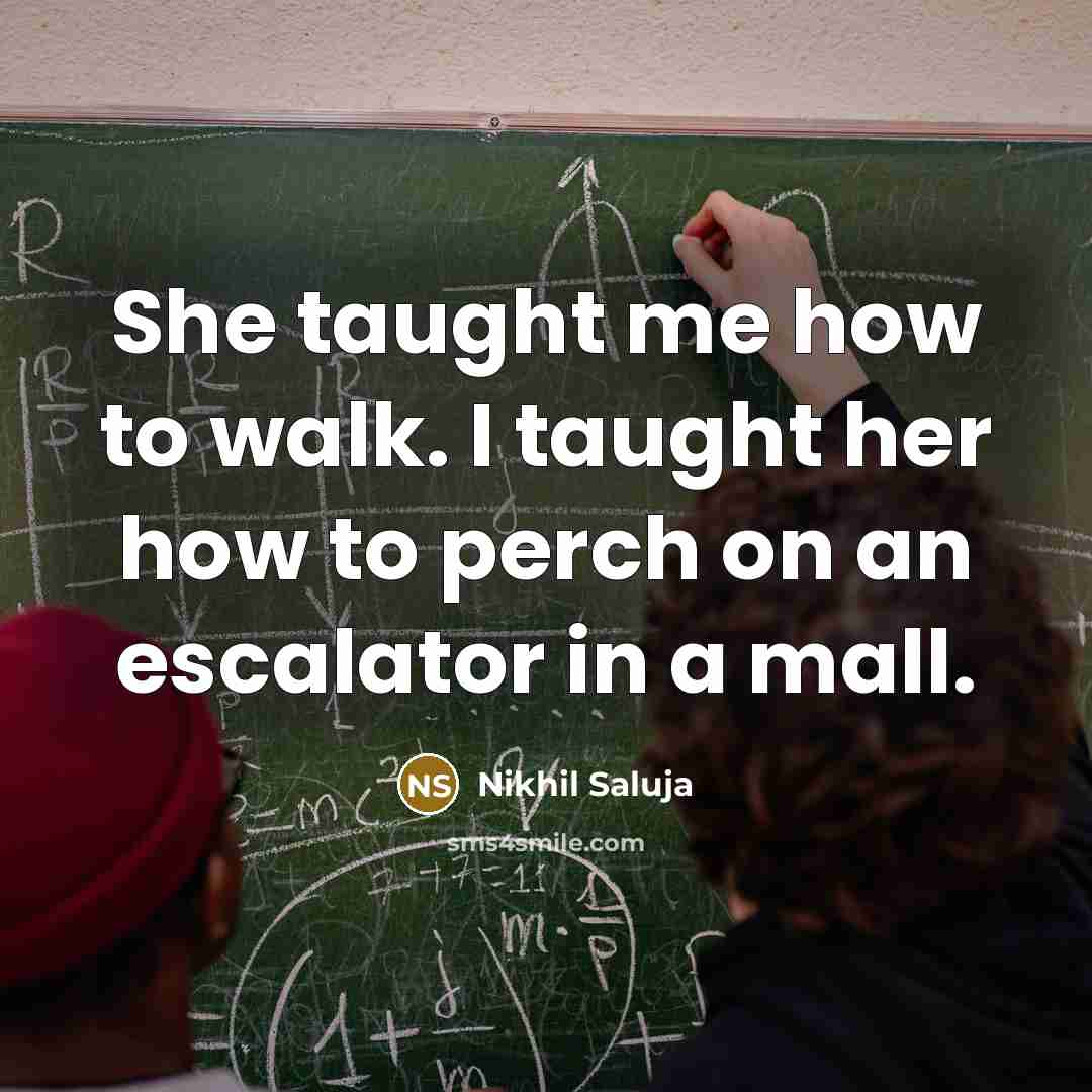 “She taught me how to walk. I taught her how…” quote by Nikhil Saluja