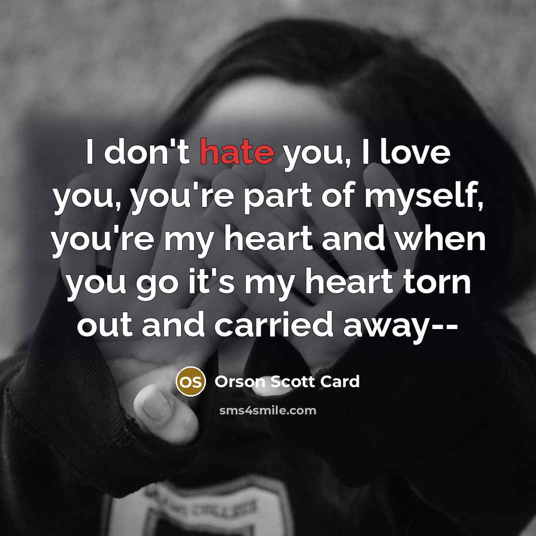 “I don't hate you, I love you, you're part of…” quote by Orson Scott Card