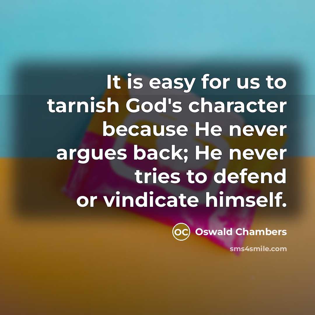 “It is easy for us to tarnish God's character because…” quote by Oswald Chambers