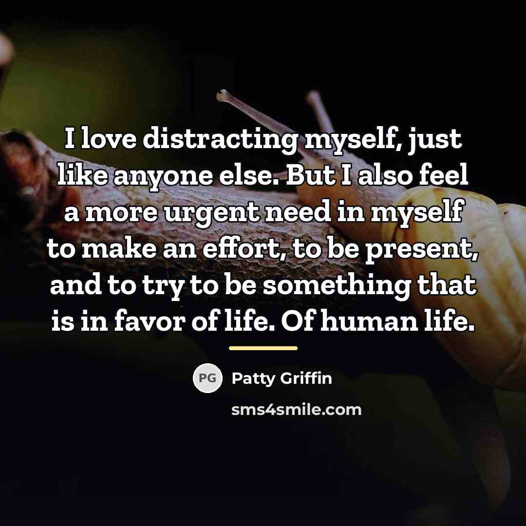 “I love distracting myself, just like anyone else. But I…” quote by Patty Griffin