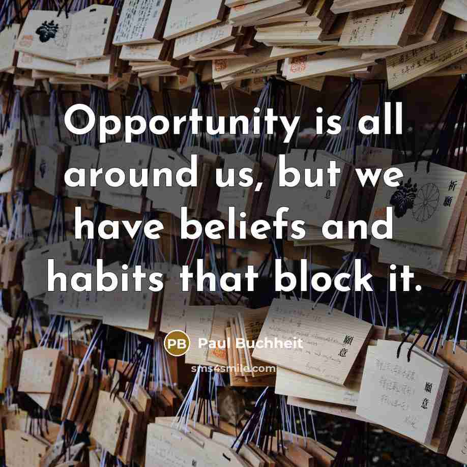 “Opportunity is all around us, but we have beliefs and…” quote by Paul Buchheit