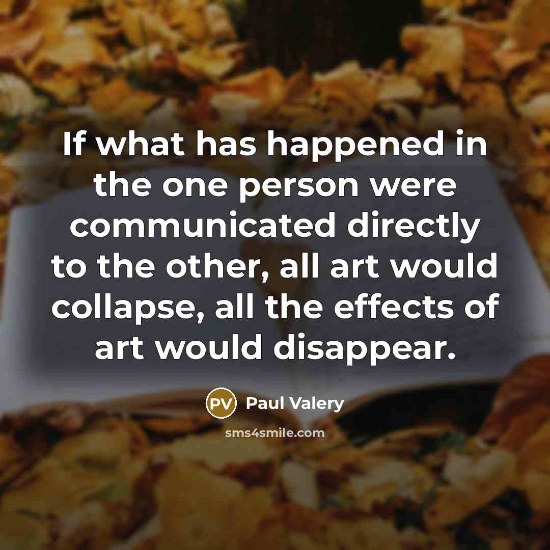 “If what has happened in the one person were communicated…” quote by Paul Valery
