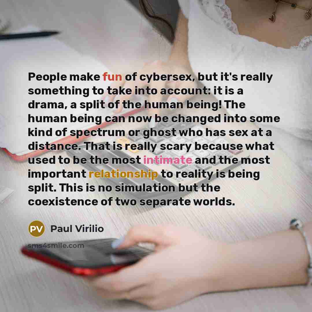 “People make fun of cybersex, but it's really something to…” quote by Paul Virilio