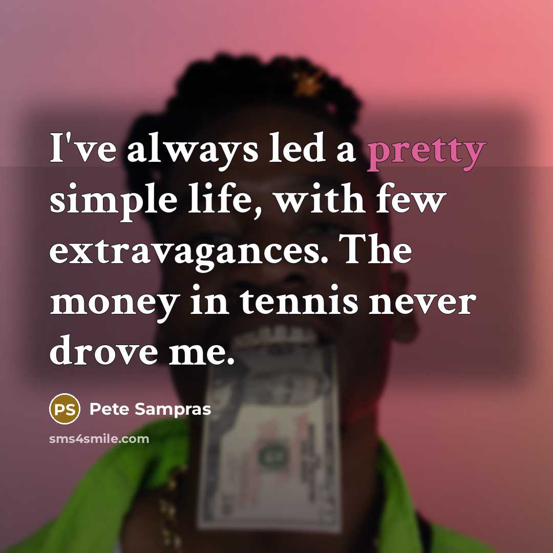 “I've always led a pretty simple life, with few extravagances.…” quote by Pete Sampras