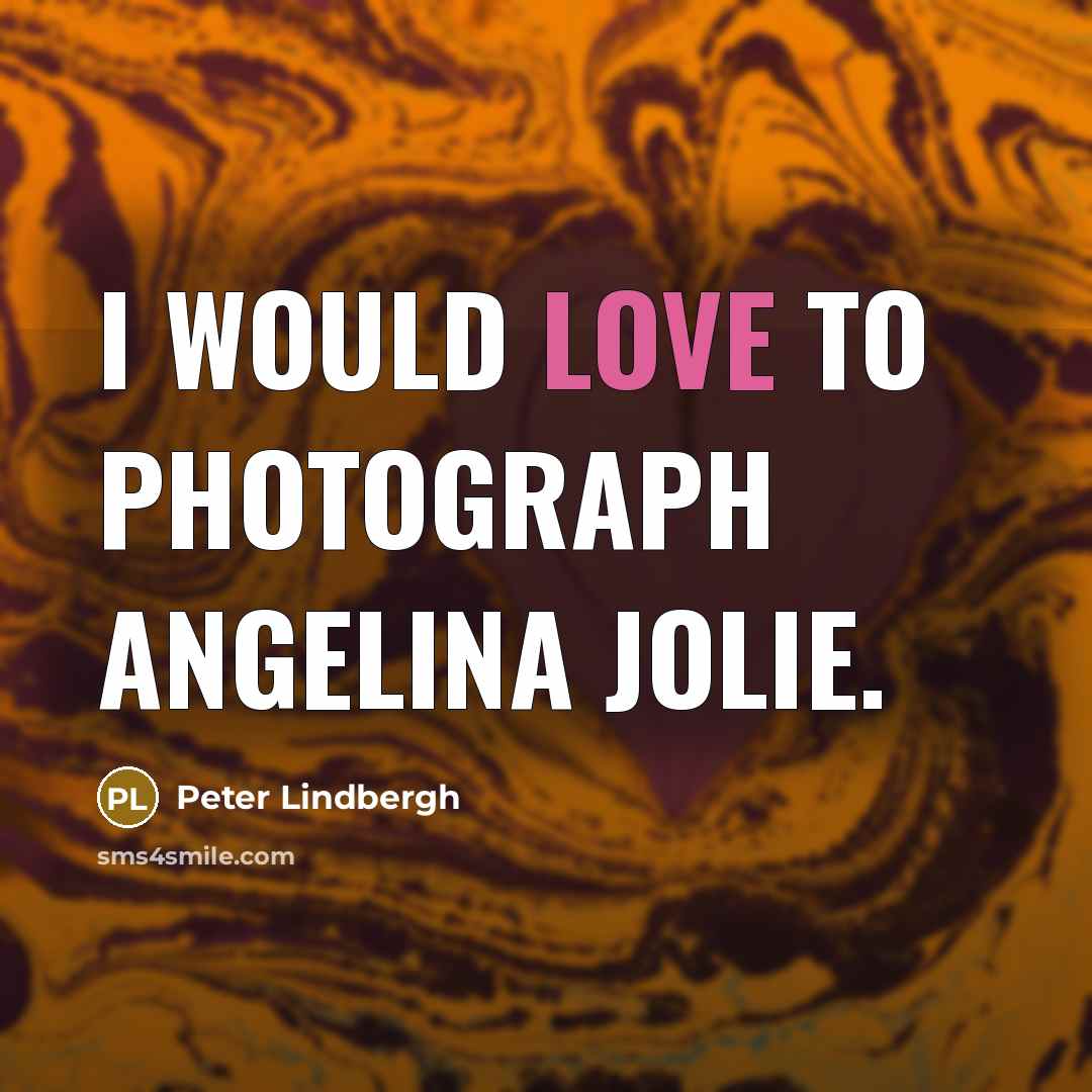 “I would love to photograph Angelina Jolie.…” quote by Peter Lindbergh