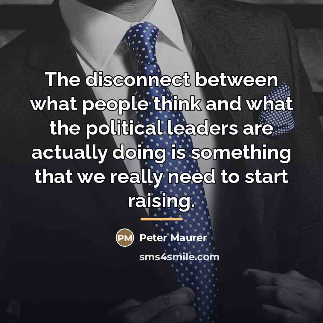 “The disconnect between what people think and what the political…” quote by Peter Maurer