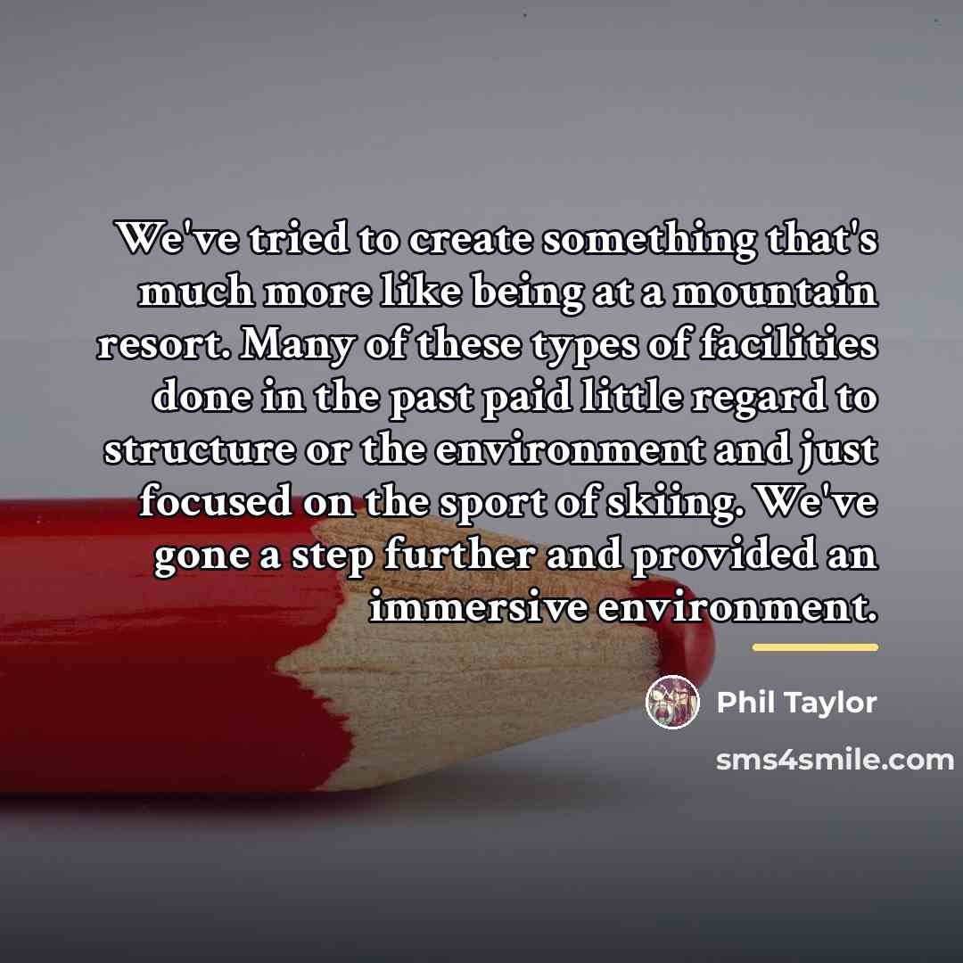 “We've tried to create something that's much more like being…” quote by Phil Taylor