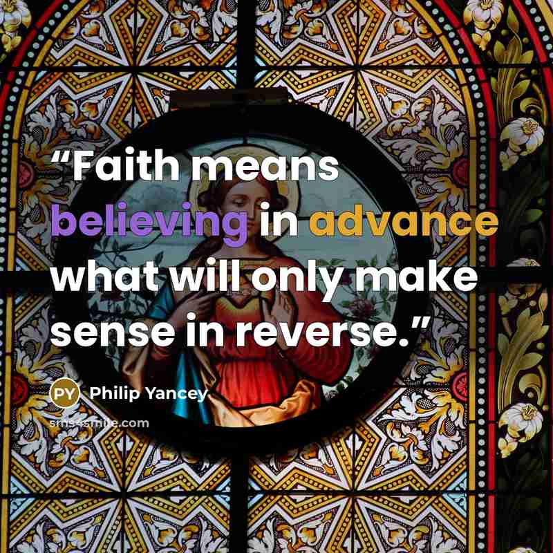“Faith means believing in advance what will only make sense in reverse.” quote by Philip Yancey