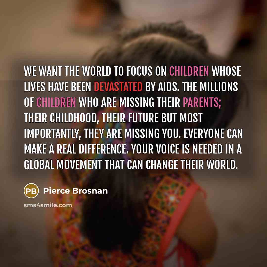 “We want the world to focus on children whose lives…” quote by Pierce Brosnan