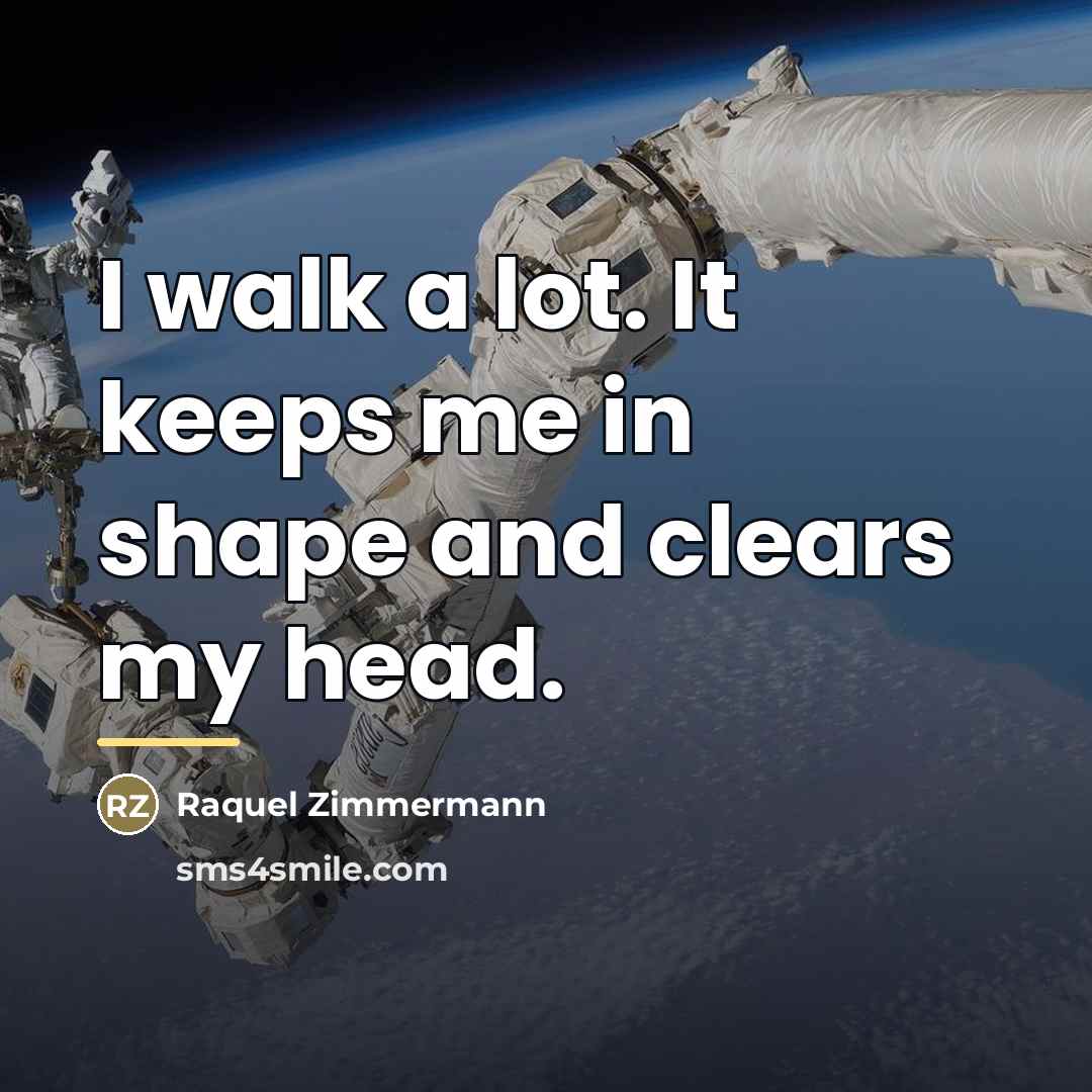 “I walk a lot. It keeps me in shape and…” quote by Raquel Zimmermann