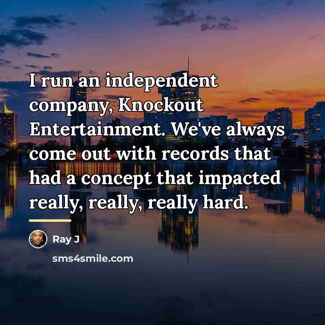 “I run an independent company, Knockout Entertainment. We've always come…” quote by Ray J