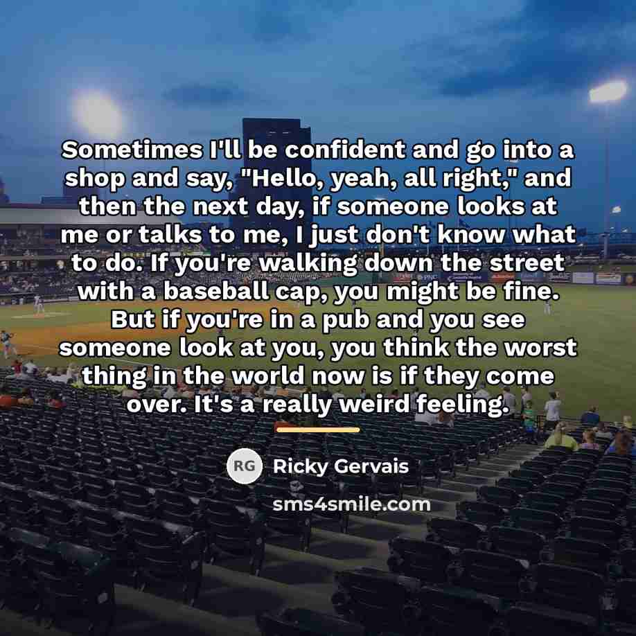 “Sometimes I'll be confident and go into a shop and…” quote by Ricky Gervais