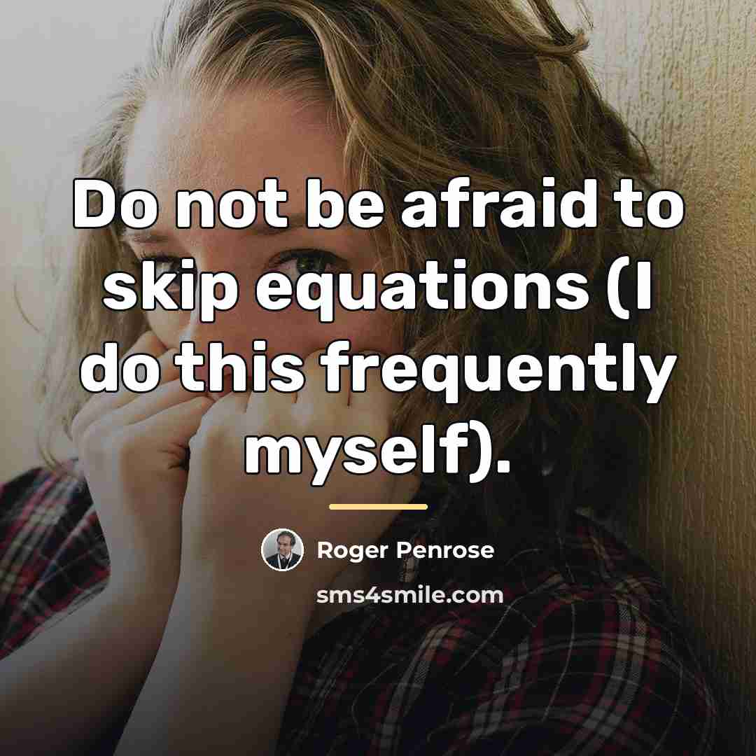 “Do not be afraid to skip equations (I do this…” quote by Roger Penrose