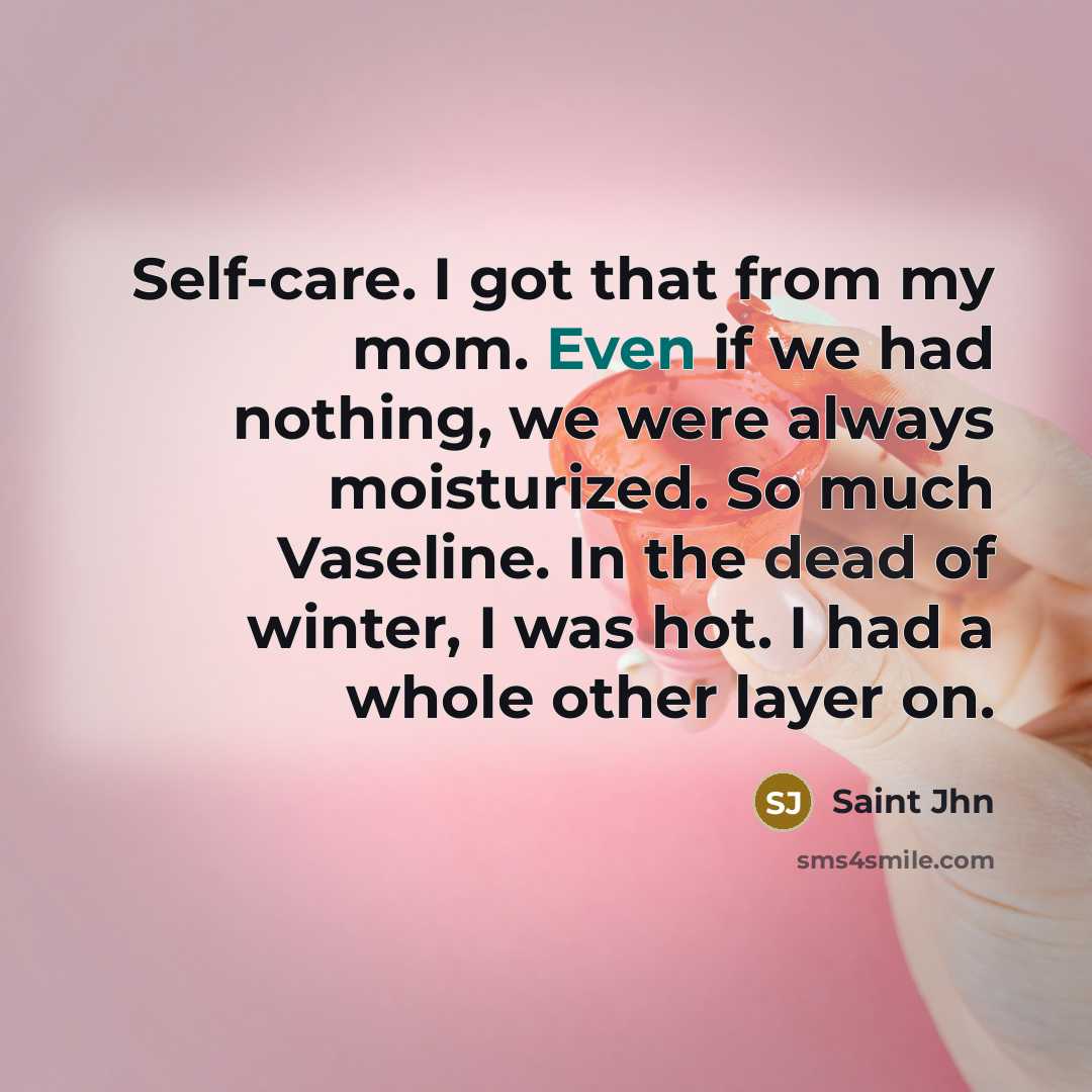 “Self-care. I got that from my mom. Even if we…” quote by Saint Jhn