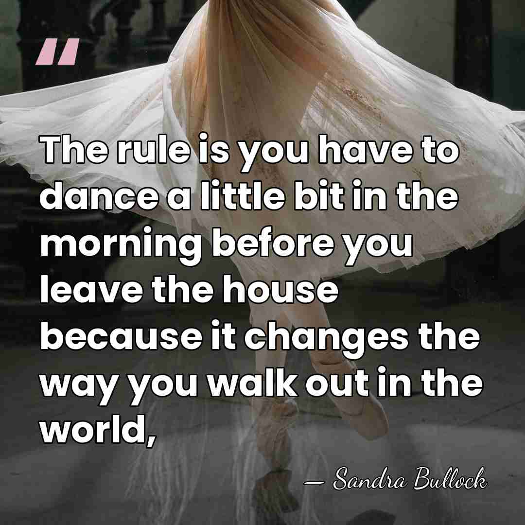 The rule is you have to dance a little bit in the&hellip; - Sandra Bullock