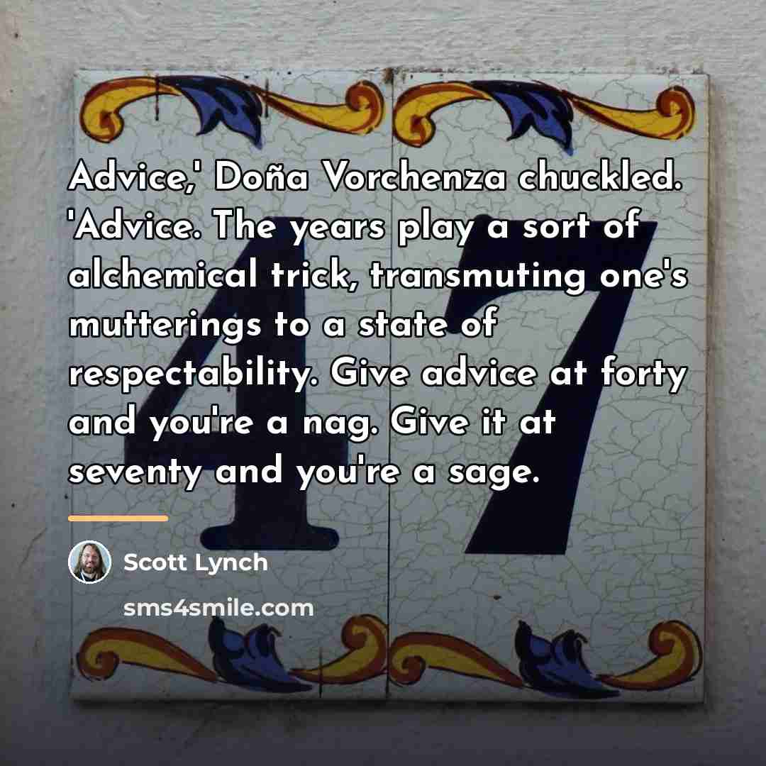 “Advice,' Doña Vorchenza chuckled. 'Advice. The years play a sort…” quote by Scott Lynch