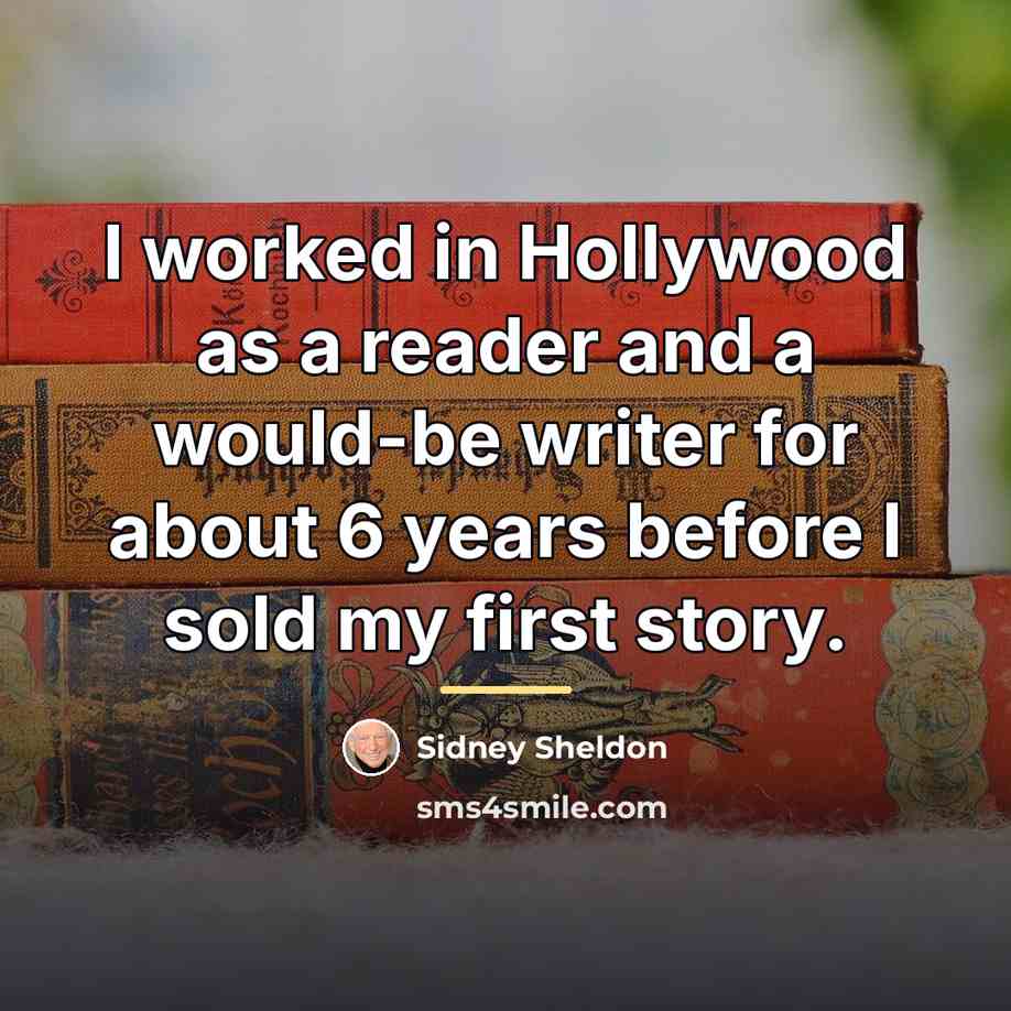 “I worked in Hollywood as a reader and a would-be…” quote by Sidney Sheldon