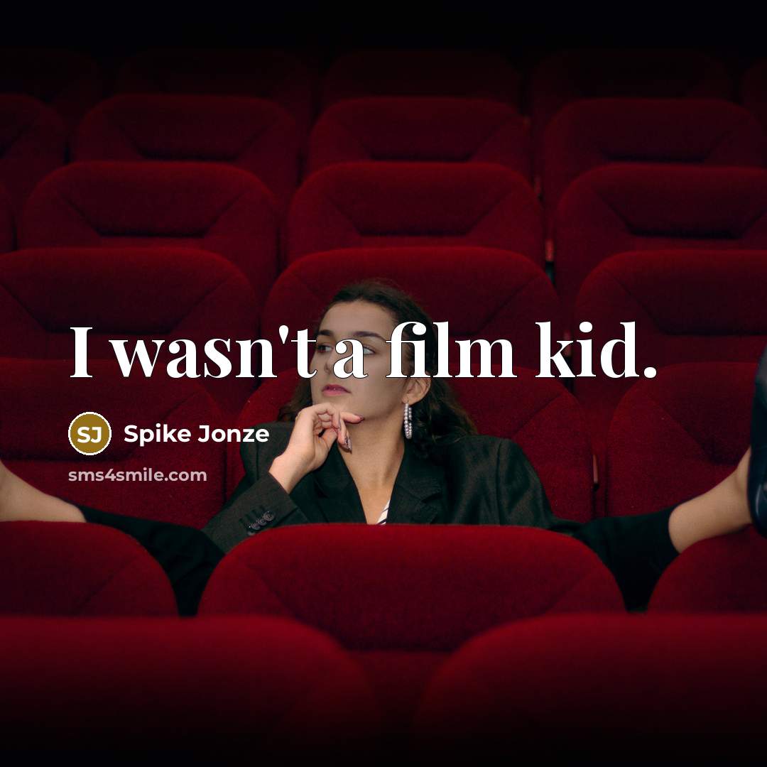 “I wasn't a film kid.…” quote by Spike Jonze