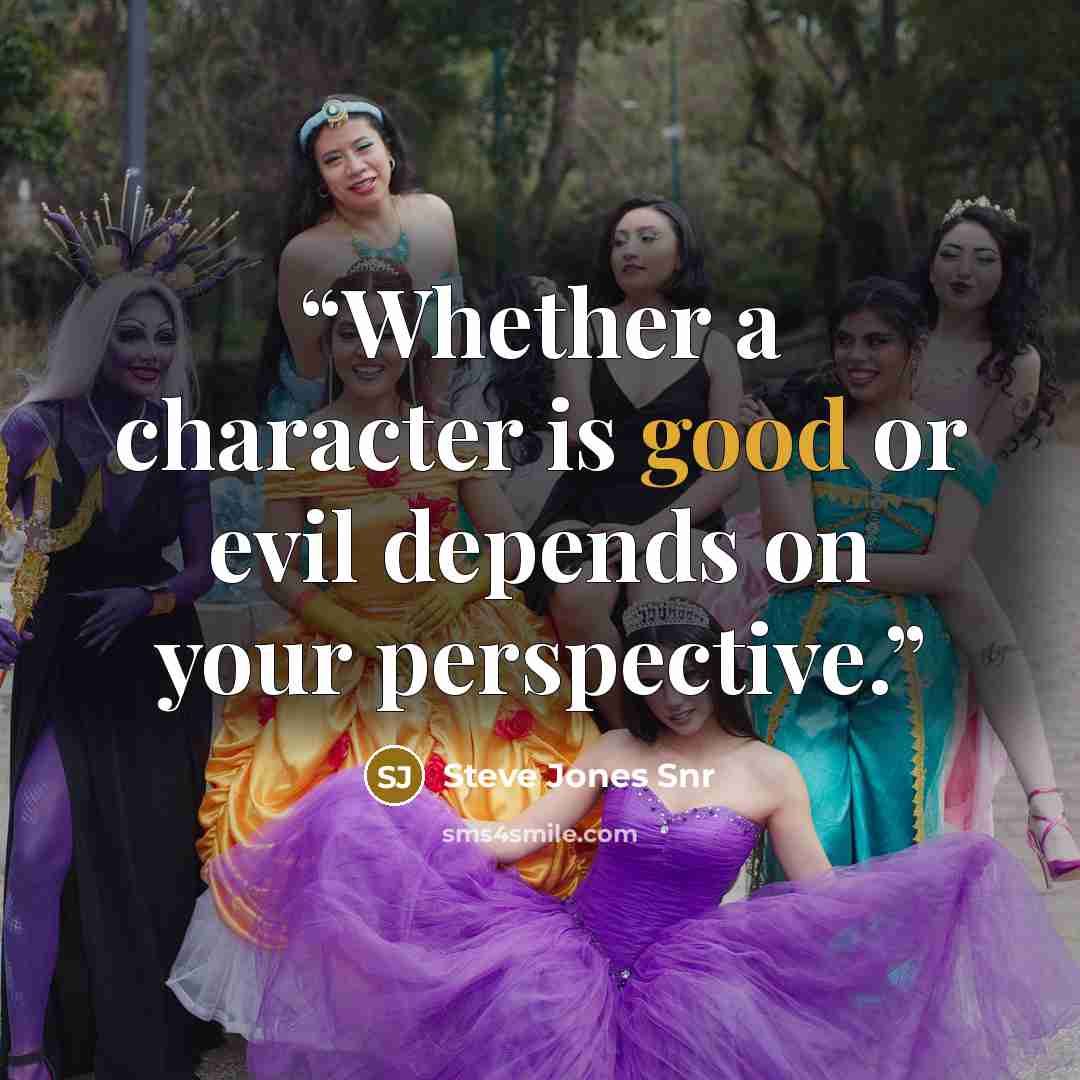 “Whether a character is good or evil depends on your perspective.” quote by Steve Jones Snr