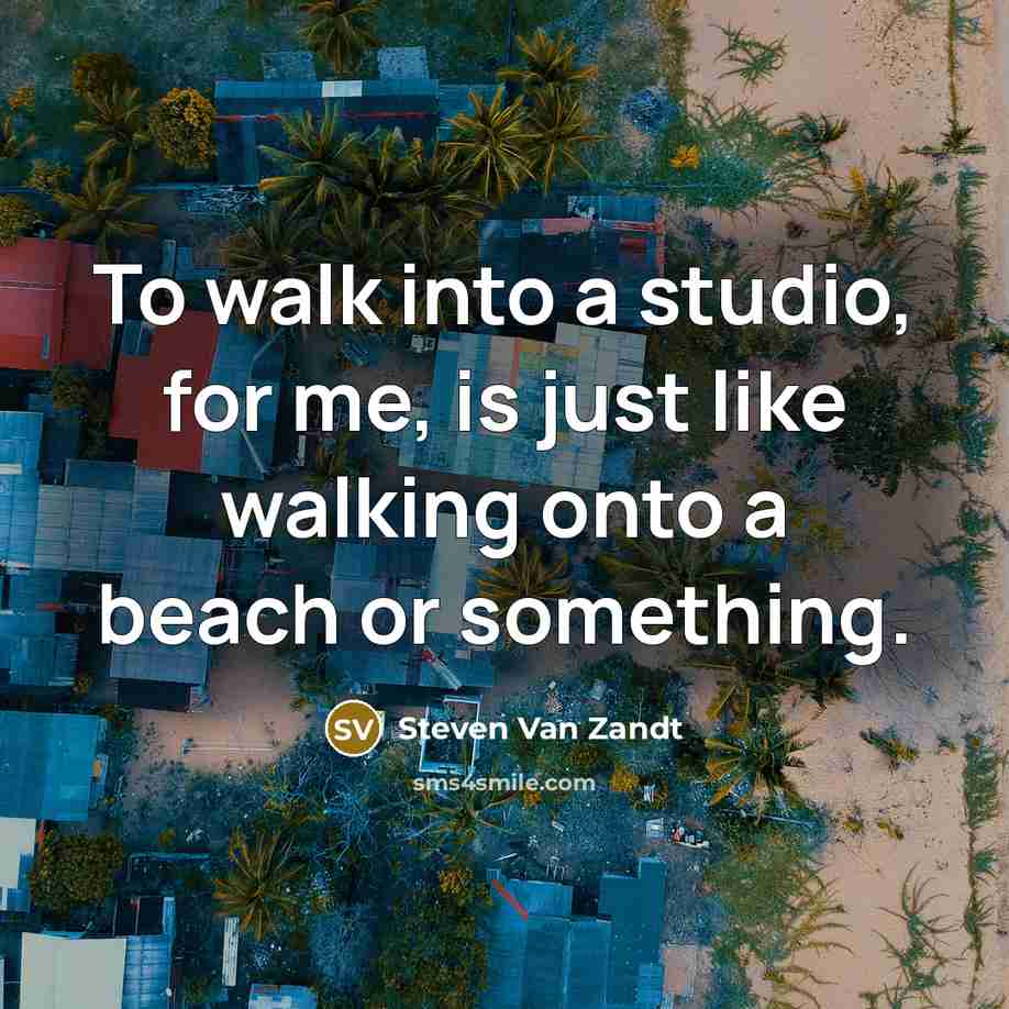 “To walk into a studio, for me, is just like…” quote by Steven Van Zandt