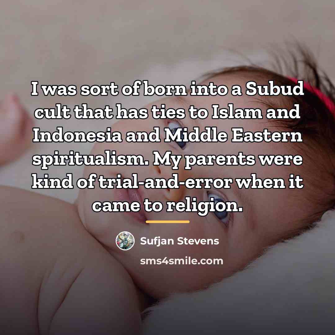 “I was sort of born into a Subud cult that…” quote by Sufjan Stevens