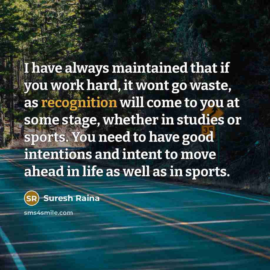“I have always maintained that if you work hard, it…” quote by Suresh Raina