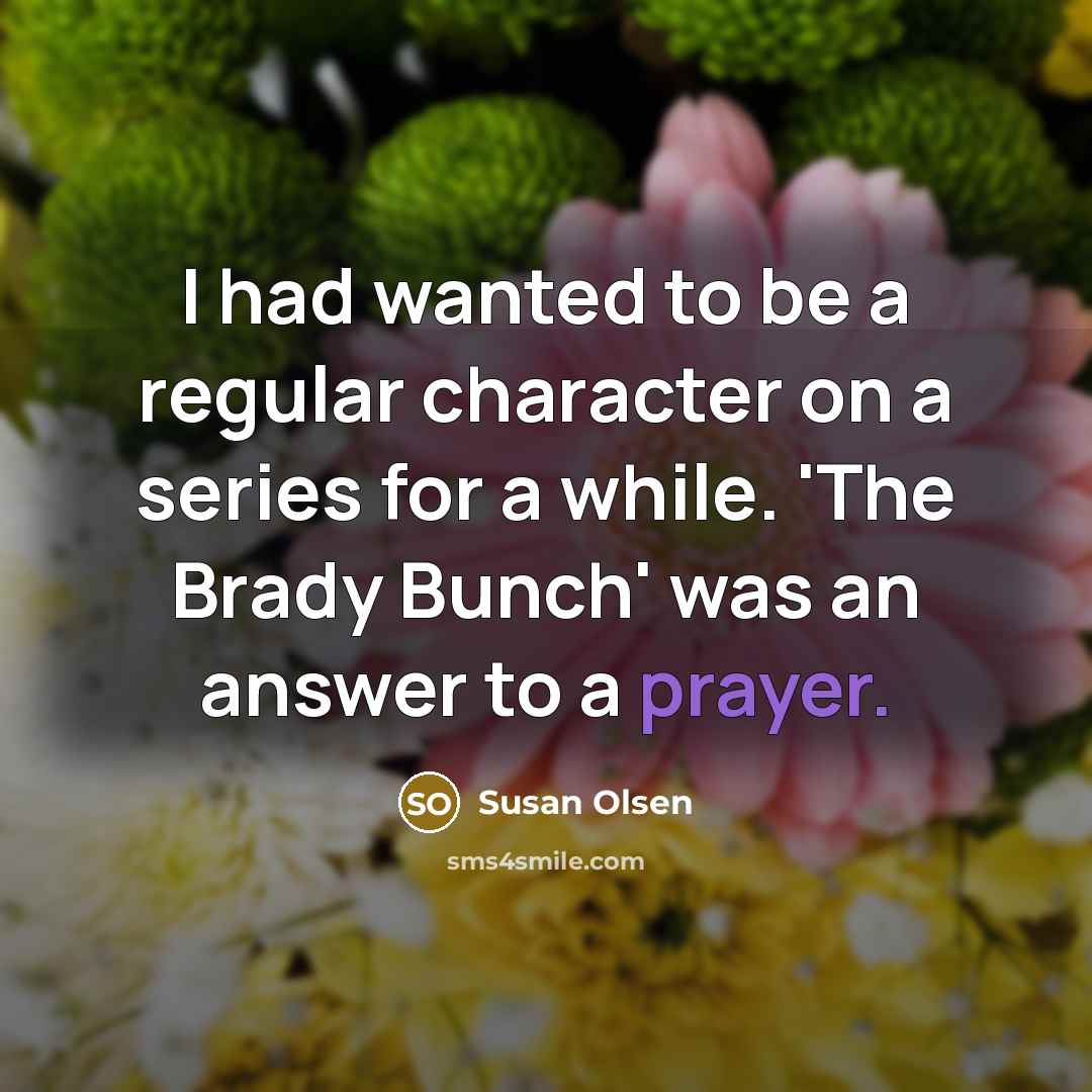 “I had wanted to be a regular character on a…” quote by Susan Olsen