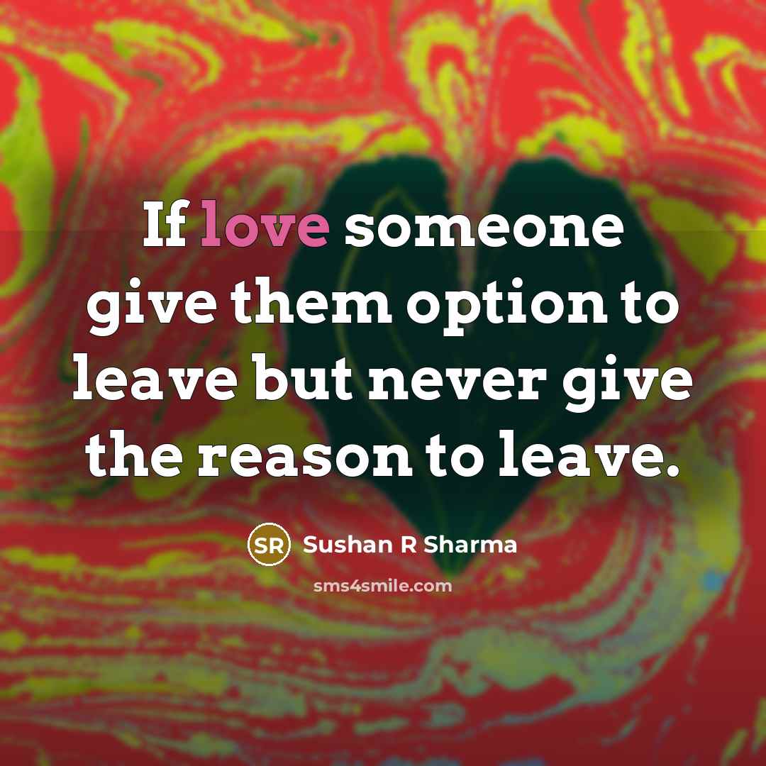 “If love someone give them option to leave but never…” quote by Sushan R Sharma