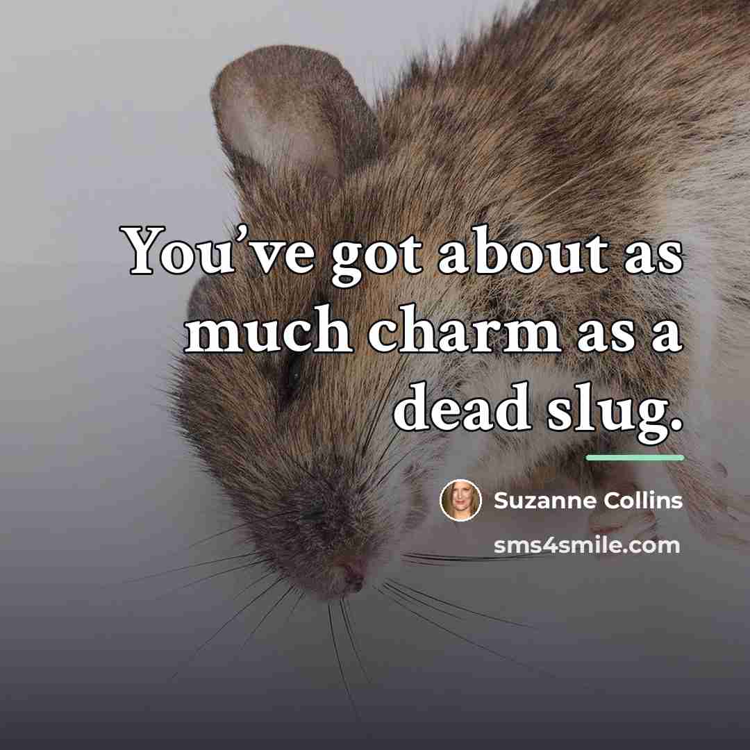 “You’ve got about as much charm as a dead slug.…” quote by Suzanne Collins
