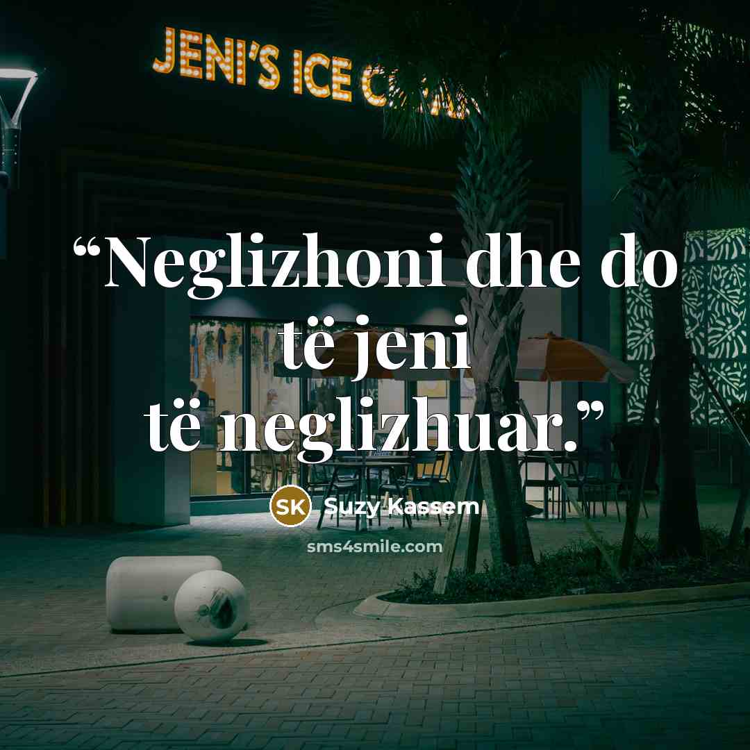 “Neglizhoni dhe do të jeni të neglizhuar.” quote by Suzy Kassem