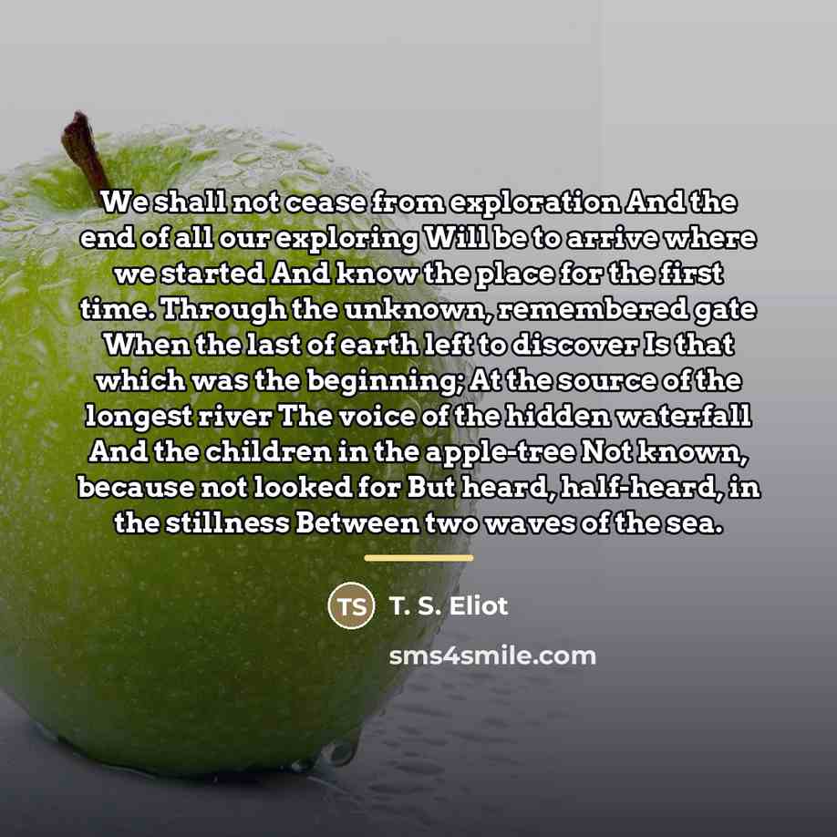 “We shall not cease from exploration And the end of…” quote by T. S. Eliot