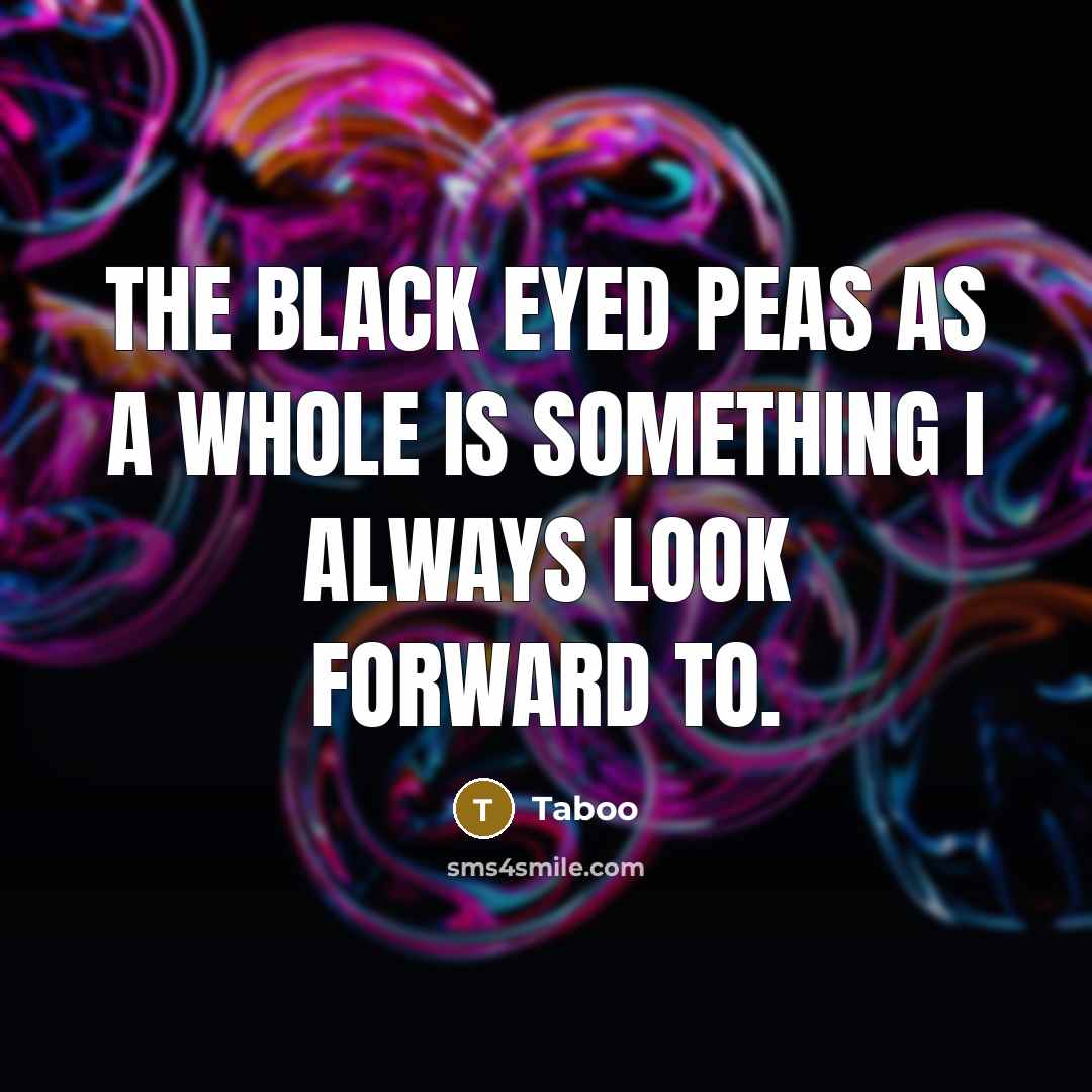 “The Black Eyed Peas as a whole is something I…” quote by Taboo