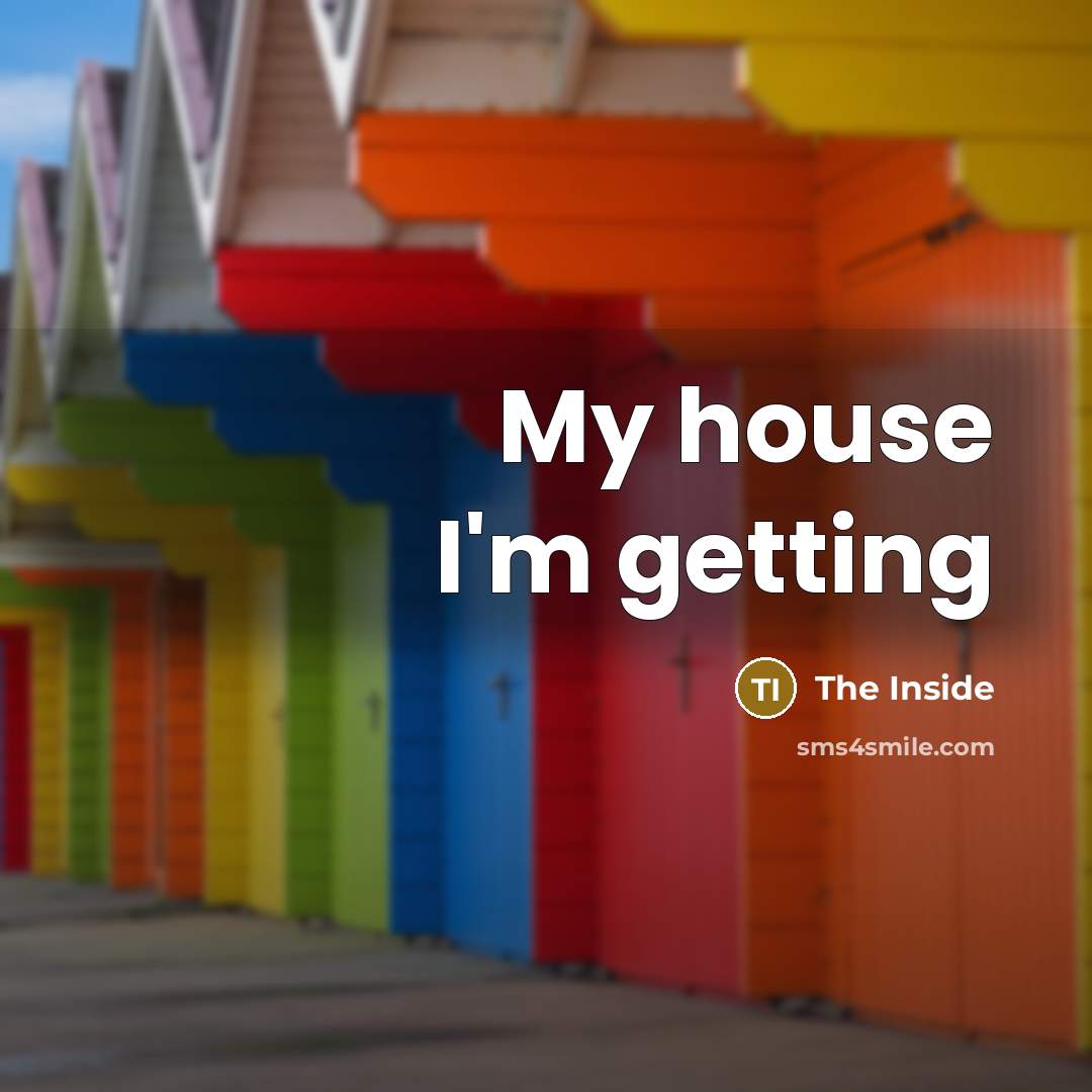“My house I'm getting” quote by The Inside