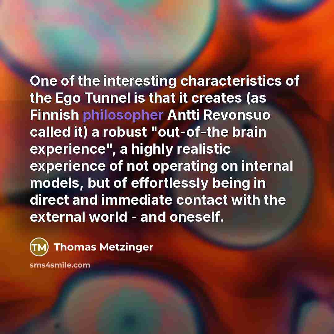 “One of the interesting characteristics of the Ego Tunnel is…” quote by Thomas Metzinger